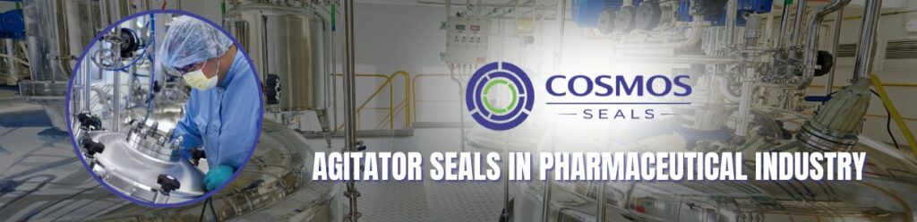 Agitator Seals in Pharmaceutical Industry | Cosmos Seals